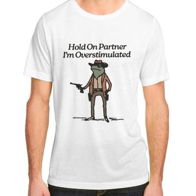 Hold On Partner IM Overstimulated Cowboy Frog Funny Adult ChromaSoft Performance T-Shirt