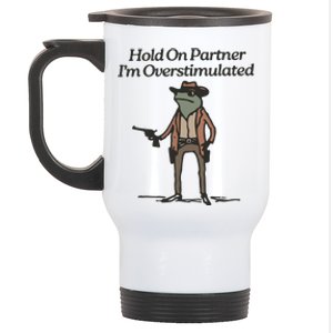 Hold On Partner IM Overstimulated Cowboy Frog Funny Stainless Steel Travel Mug