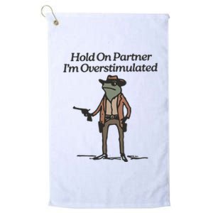 Hold On Partner IM Overstimulated Cowboy Frog Funny Platinum Collection Golf Towel