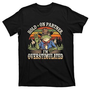 Hold On Partner IM Overstimulated Funny Quote T-Shirt