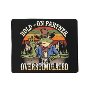 Hold On Partner IM Overstimulated Funny Quote Mousepad