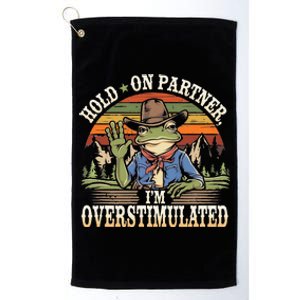 Hold On Partner IM Overstimulated Funny Quote Platinum Collection Golf Towel