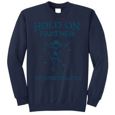 Hold On Partner IM Overstimulated Cowboy Frog Retro Vintage Tall Sweatshirt