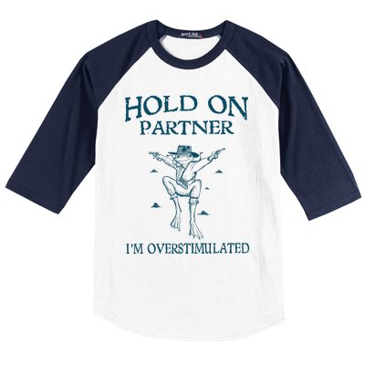 Hold On Partner IM Overstimulated Cowboy Frog Retro Vintage Baseball Sleeve Shirt