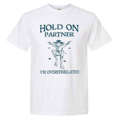 Hold On Partner IM Overstimulated Cowboy Frog Retro Vintage Garment-Dyed Heavyweight T-Shirt