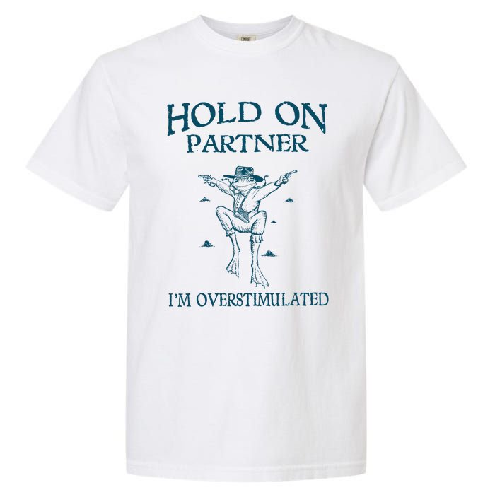 Hold On Partner IM Overstimulated Cowboy Frog Retro Vintage Garment-Dyed Heavyweight T-Shirt