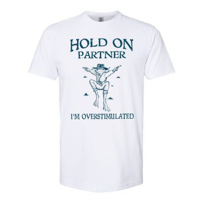 Hold On Partner IM Overstimulated Cowboy Frog Retro Vintage Softstyle CVC T-Shirt