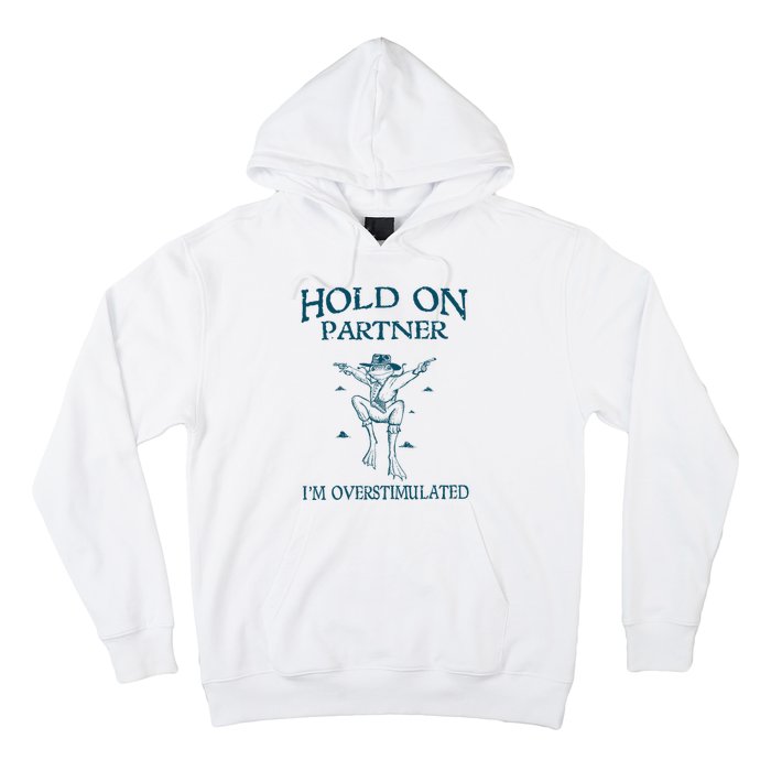 Hold On Partner IM Overstimulated Cowboy Frog Retro Vintage Hoodie