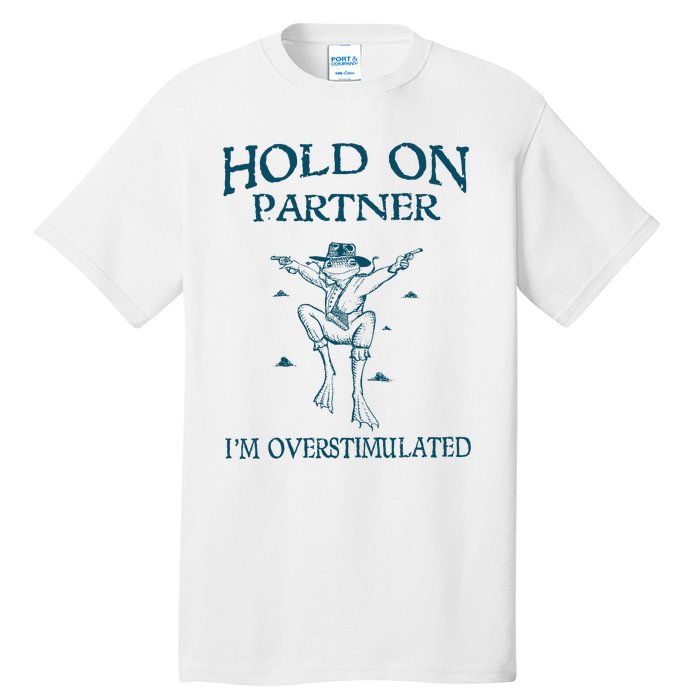 Hold On Partner IM Overstimulated Cowboy Frog Retro Vintage Tall T-Shirt