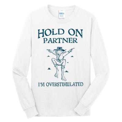 Hold On Partner IM Overstimulated Cowboy Frog Retro Vintage Tall Long Sleeve T-Shirt