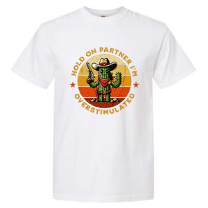 Hold On Partner IM Overstimulated Western Cactus Sheriff Garment-Dyed Heavyweight T-Shirt