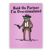 Hold On Partner IM Overstimulated Cowboy Frog Poster