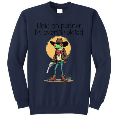 Hold On Partner IM Overstimulated Cow Frog Tall Sweatshirt