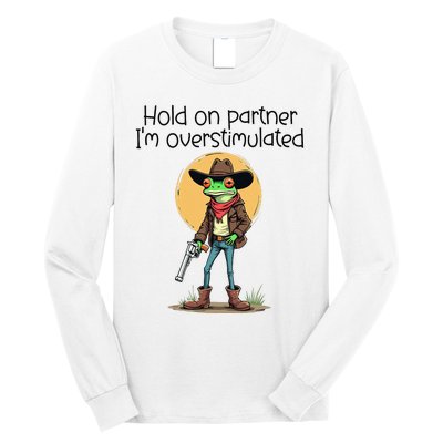 Hold On Partner IM Overstimulated Cow Frog Long Sleeve Shirt