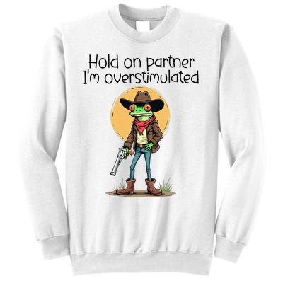 Hold On Partner IM Overstimulated Cow Frog Sweatshirt