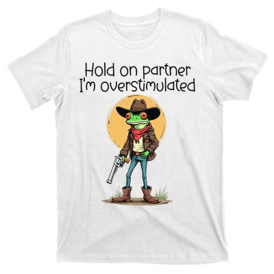 Hold On Partner IM Overstimulated Cow Frog T-Shirt