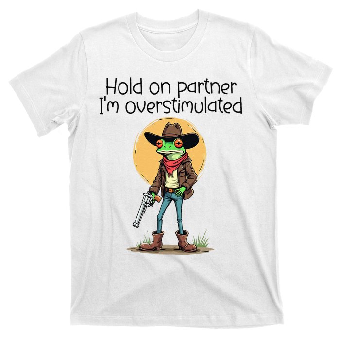 Hold On Partner IM Overstimulated Cow Frog T-Shirt