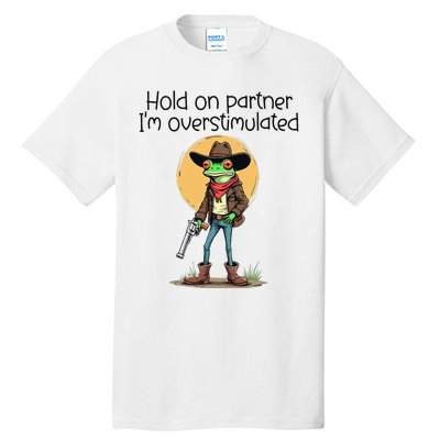 Hold On Partner IM Overstimulated Cow Frog Tall T-Shirt