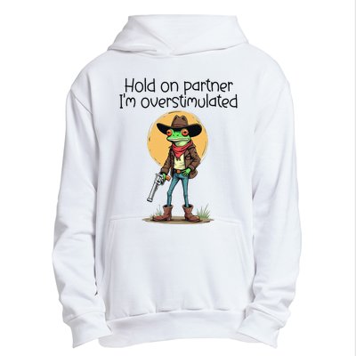 Hold On Partner IM Overstimulated Cow Frog Urban Pullover Hoodie