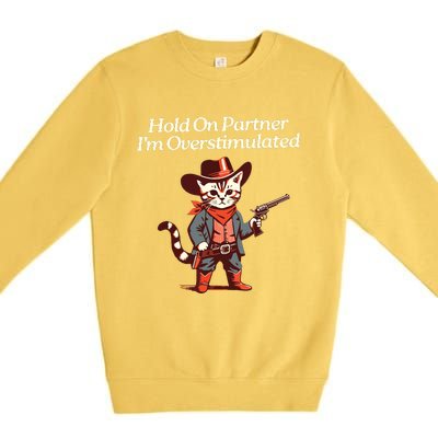 Hold On Partner IM Overstimulated Western Cat Cowboy Premium Crewneck Sweatshirt