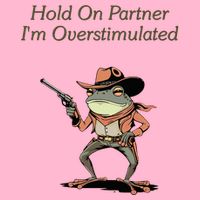 Hold On Partner IM Overstimulated Frog V-Neck T-Shirt