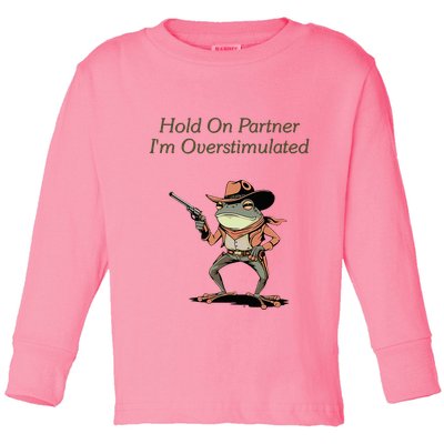 Hold On Partner IM Overstimulated Frog Toddler Long Sleeve Shirt
