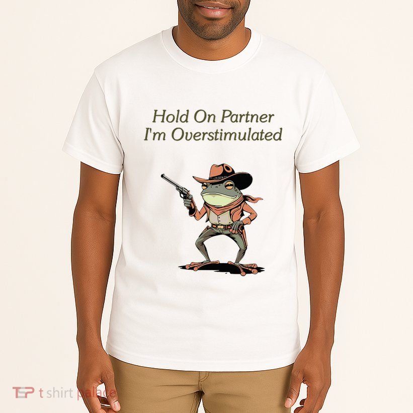 Hold On Partner IM Overstimulated Frog Tall T-Shirt