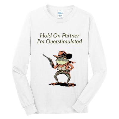 Hold On Partner IM Overstimulated Frog Tall Long Sleeve T-Shirt