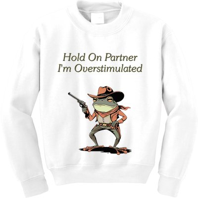 Hold On Partner IM Overstimulated Frog Kids Sweatshirt
