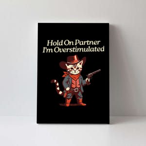 Hold On Partner IM Overstimulated Western Cat Cowboy Gift Canvas