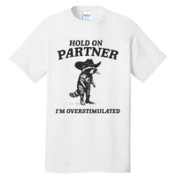 Hold On Partner IM Overstimulated Cowboy Raccoon Vintage Tall T-Shirt