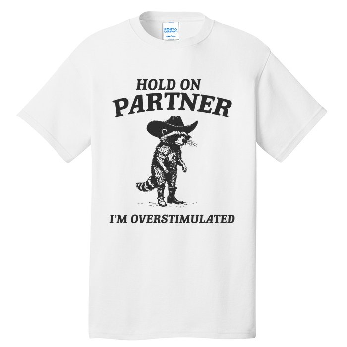 Hold On Partner IM Overstimulated Cowboy Raccoon Vintage Tall T-Shirt