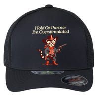 Hold On Partner IM Overstimulated Western Cat Cowboy Flexfit Unipanel Trucker Cap