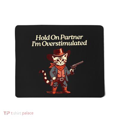 Hold On Partner IM Overstimulated Western Cat Cowboy Mousepad