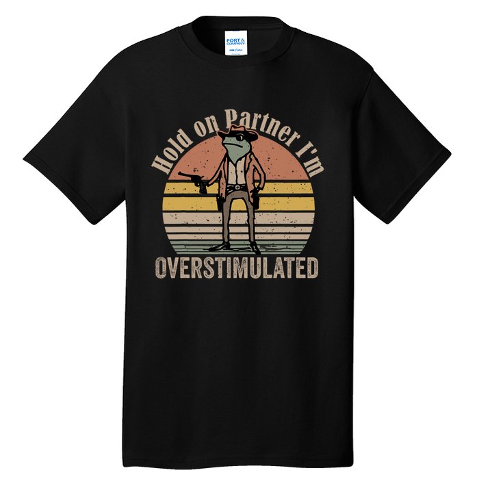 Hold On Partner IM Overstimulated Cowboy Frog Vintage Tall T-Shirt