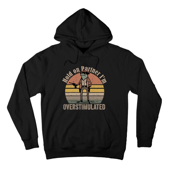 Hold On Partner IM Overstimulated Cowboy Frog Vintage Tall Hoodie