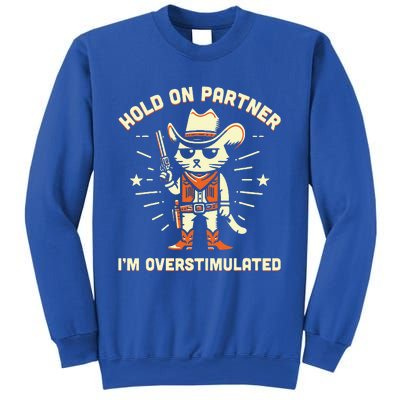 Hold On Partner IM Overstimulated Sweatshirt