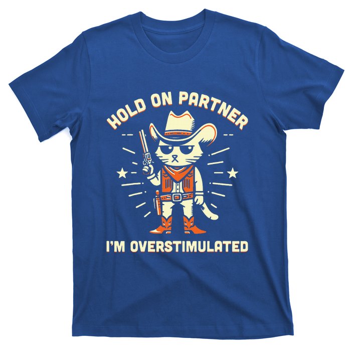 Hold On Partner IM Overstimulated T-Shirt