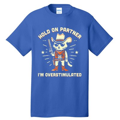 Hold On Partner IM Overstimulated Tall T-Shirt