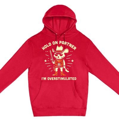 Hold On Partner IM Overstimulated Premium Pullover Hoodie