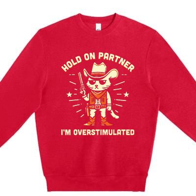 Hold On Partner IM Overstimulated Premium Crewneck Sweatshirt