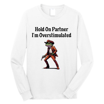 Hold On Partner IM Overstimulated Cow Frog Long Sleeve Shirt