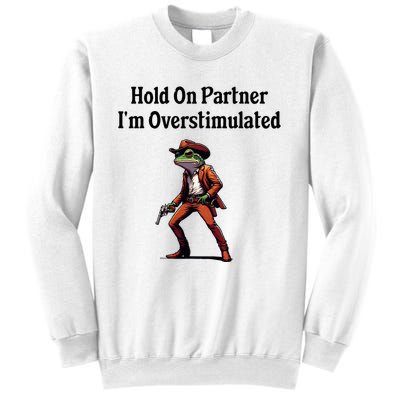 Hold On Partner IM Overstimulated Cow Frog Sweatshirt