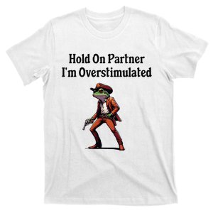 Hold On Partner IM Overstimulated Cow Frog T-Shirt