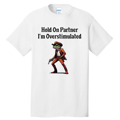 Hold On Partner IM Overstimulated Cow Frog Tall T-Shirt