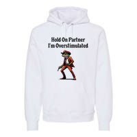 Hold On Partner IM Overstimulated Cow Frog Premium Hoodie