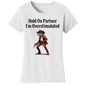 Hold On Partner IM Overstimulated Cow Frog Women's T-Shirt