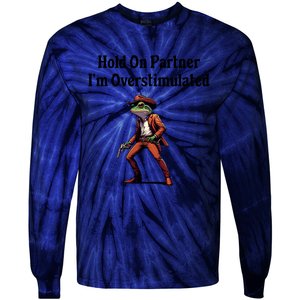 Hold On Partner IM Overstimulated Cowboy Frog Tie-Dye Long Sleeve Shirt