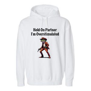 Hold On Partner IM Overstimulated Cowboy Frog Garment-Dyed Fleece Hoodie