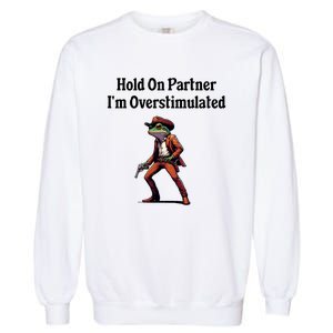 Hold On Partner IM Overstimulated Cowboy Frog Garment-Dyed Sweatshirt